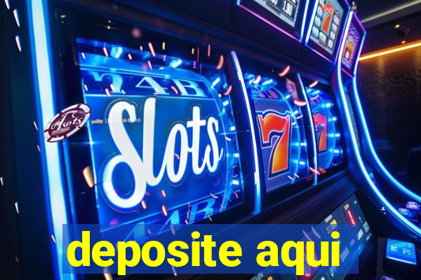 deposite aqui